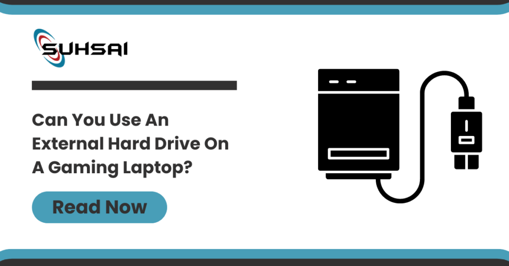 Can You Use An External Hard Drive On A Gaming Laptop?
